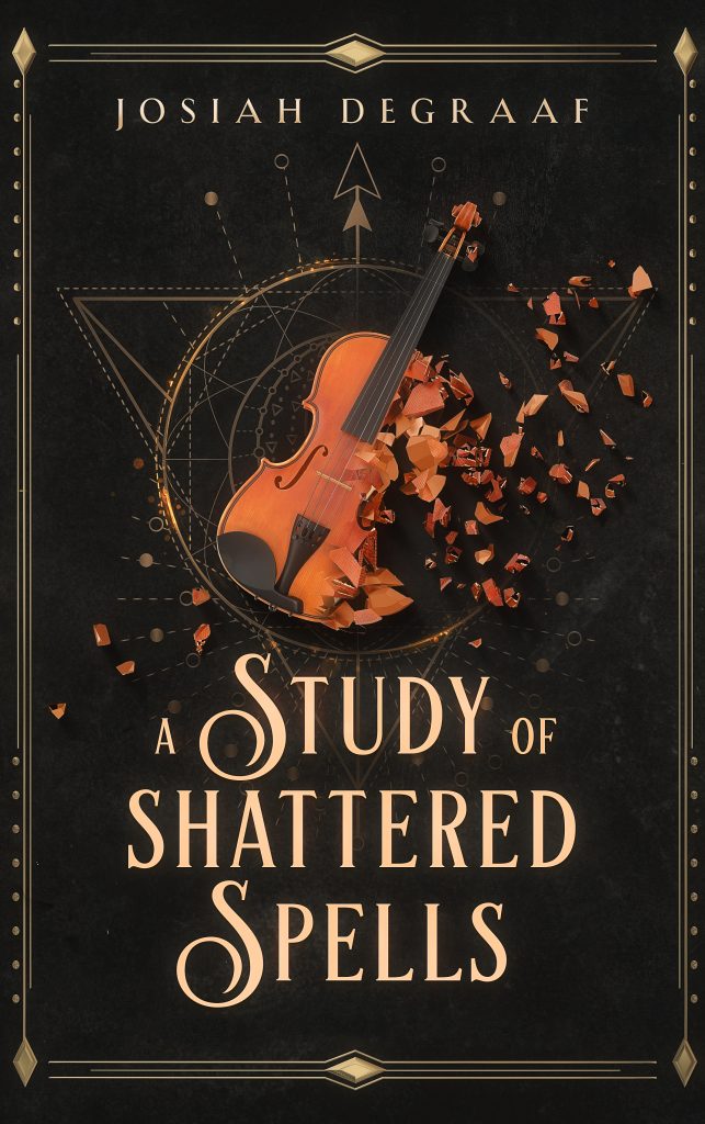 A Study of Shattered Spells by Josiah DeGraaf. A YA Fantasy Novel. Cover features shattering magical violin.