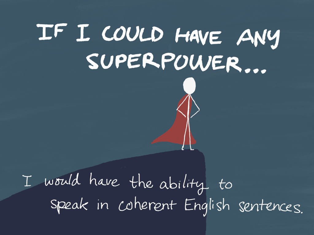 Stick figure stands on mountain top, red superhero cape hanging over his back. Caption: "If I could have any superpower, I would have the ability to speak aloud in coherent English sentences."