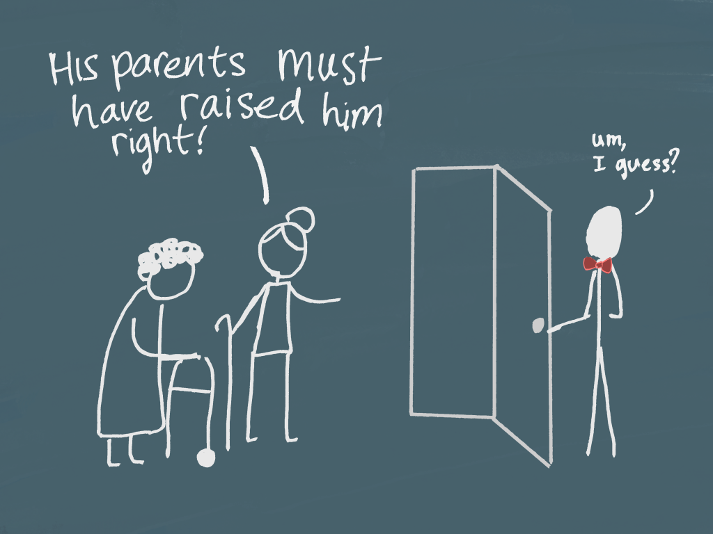 Handsome young stick figure man wears a red bow tie and holds the door for two elderly stick figure ladies as they stroll through with a cane and a walker. One of the ladies says, "His parents must have raised him right!" The young man says to himself, "Um, I guess?" with uncertainty.